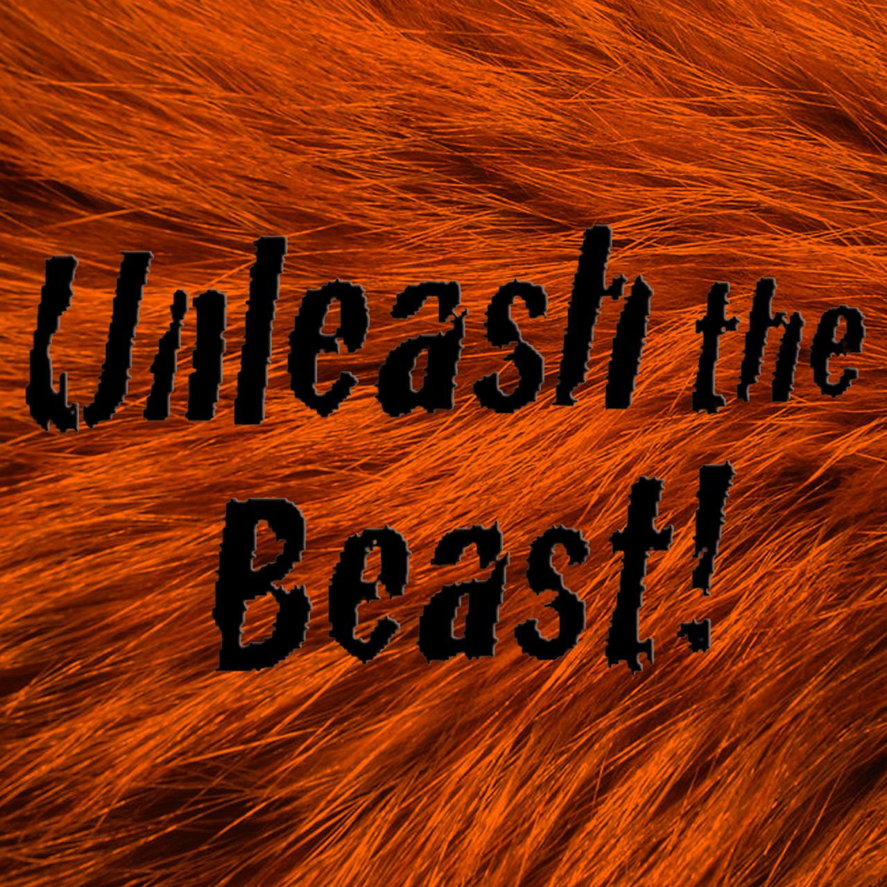 Unleash the Beast written on top of orange fur background